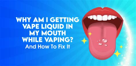 why is my vape leaking juice in my mouth|Why Am I Getting Vape Liquid In My Mouth And How。